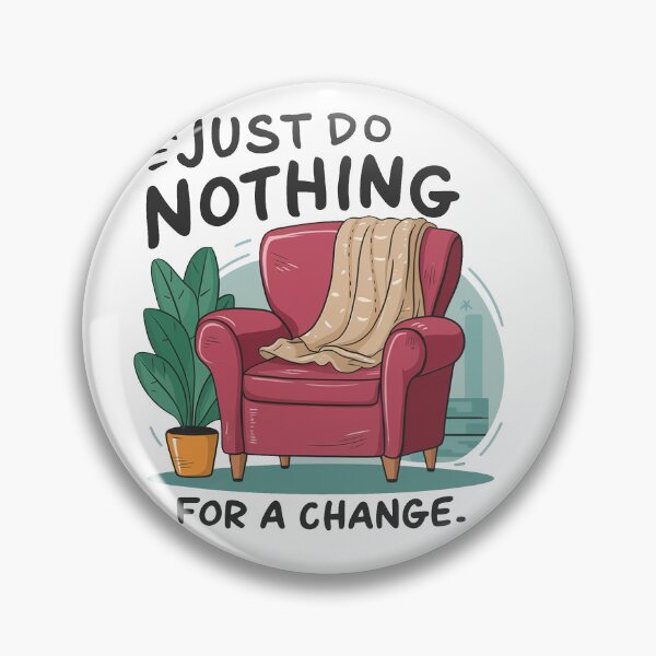 Item preview, Just do nothing for a change. designed and sold by MrERNST.