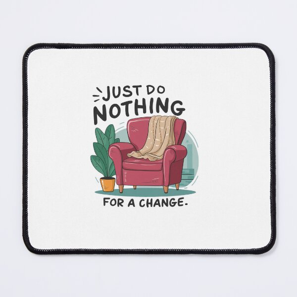 Item preview, Just do nothing for a change. designed and sold by MrERNST.