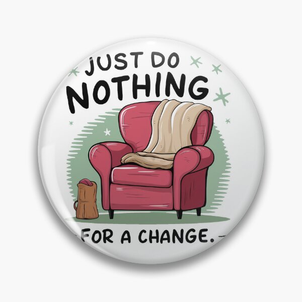 Item preview, Just do nothing for a change. designed and sold by MrERNST.