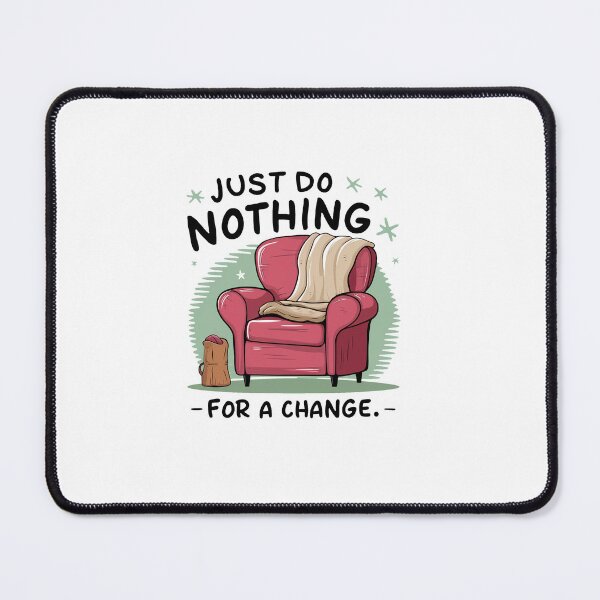 Item preview, Just do nothing for a change. designed and sold by MrERNST.