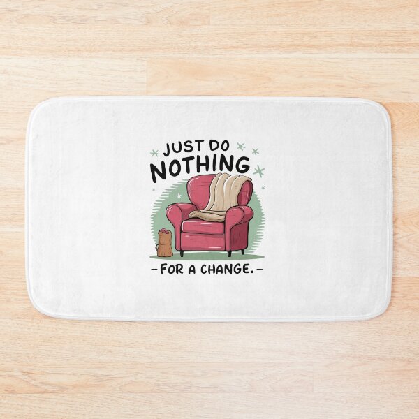 Item preview, Just do nothing for a change. designed and sold by MrERNST.