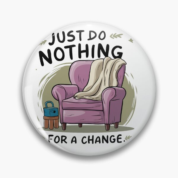 Item preview, Just do nothing for a change. designed and sold by MrERNST.