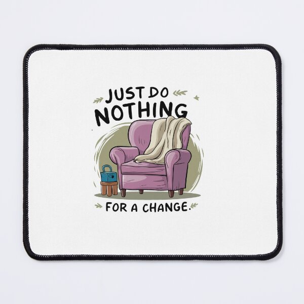 Item preview, Just do nothing for a change. designed and sold by MrERNST.