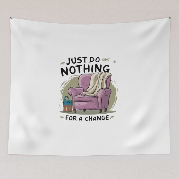 Item preview, Just do nothing for a change. designed and sold by MrERNST.