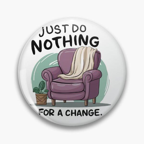 Item preview, Just do nothing for a change. designed and sold by MrERNST.