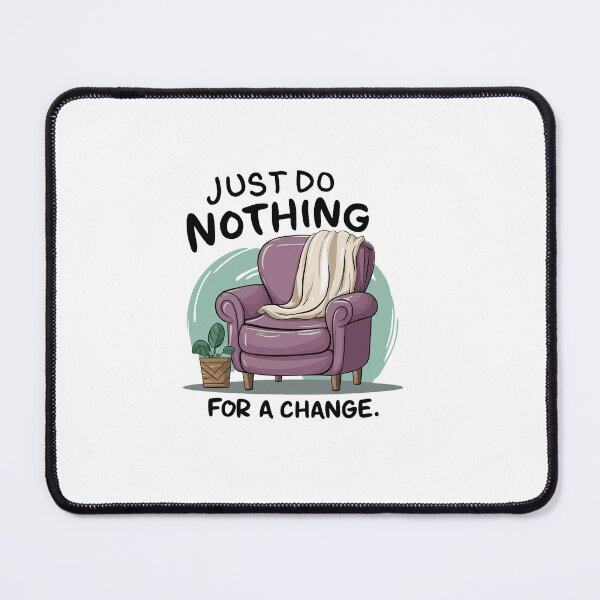 Item preview, Just do nothing for a change. designed and sold by MrERNST.