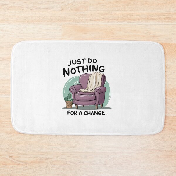 Item preview, Just do nothing for a change. designed and sold by MrERNST.