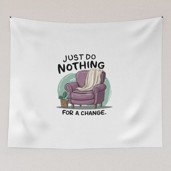 Item preview, Just do nothing for a change. designed and sold by MrERNST.
