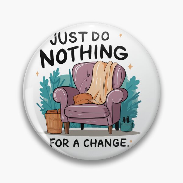Item preview, Just do nothing for a change. designed and sold by MrERNST.