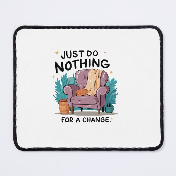 Item preview, Just do nothing for a change. designed and sold by MrERNST.