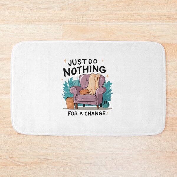 Item preview, Just do nothing for a change. designed and sold by MrERNST.