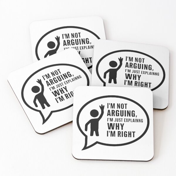 Item preview, I'm not arguing, I'm just explaining why I'm right. designed and sold by FusiTink.