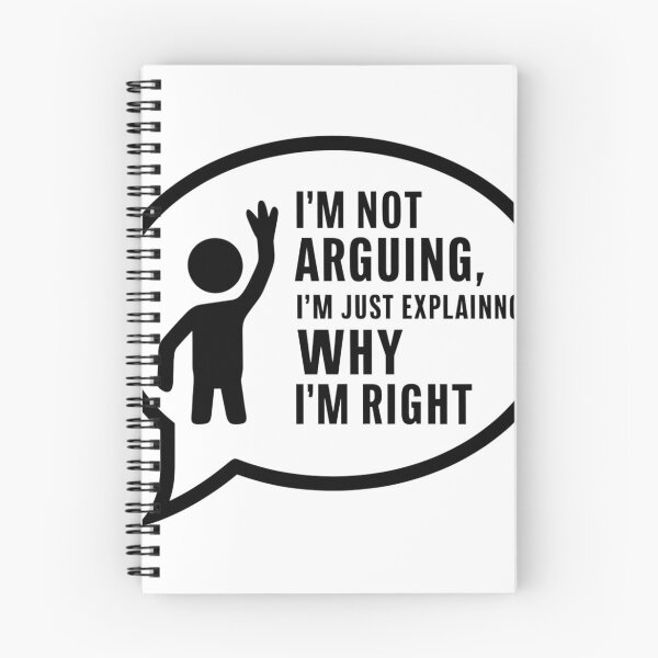 Item preview, I'm not arguing, I'm just explaining why I'm right. designed and sold by FusiTink.