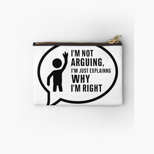 Item preview, I'm not arguing, I'm just explaining why I'm right. designed and sold by FusiTink.