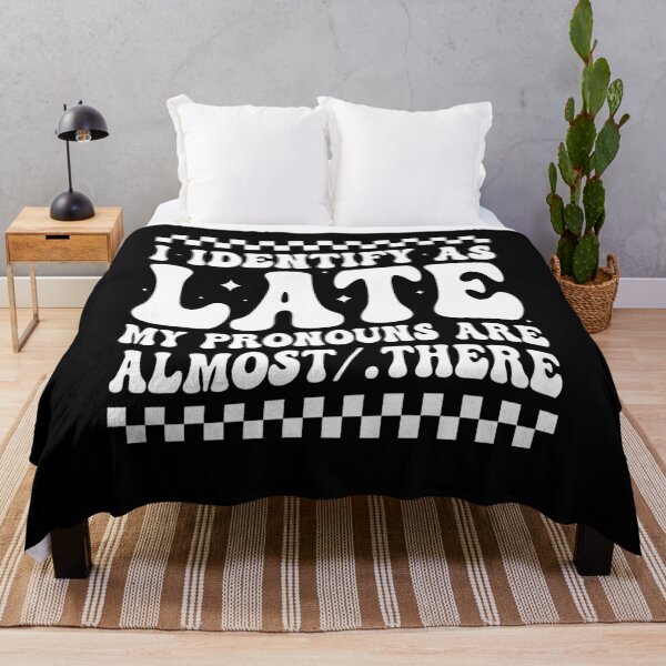 Item preview, I Identify As Late My Pronouns Are Almost/There designed and sold by tigger shop.