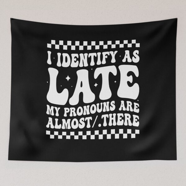 Item preview, I Identify As Late My Pronouns Are Almost/There  designed and sold by tigger shop.