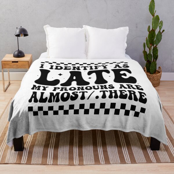 Item preview, I Identify As Late My Pronouns Are Almost/There designed and sold by tigger shop.