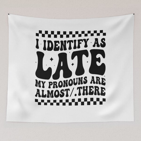 Item preview,  I Identify As Late My Pronouns Are Almost/There designed and sold by tigger shop.