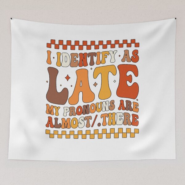 Item preview, I Identify As Late My Pronouns Are Almost/There designed and sold by tigger shop.
