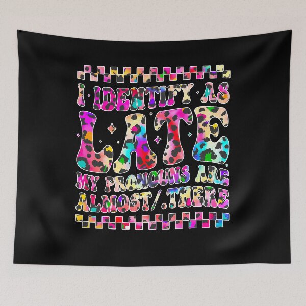 Item preview, I Identify As Late My Pronouns Are Almost/There  designed and sold by tigger shop.