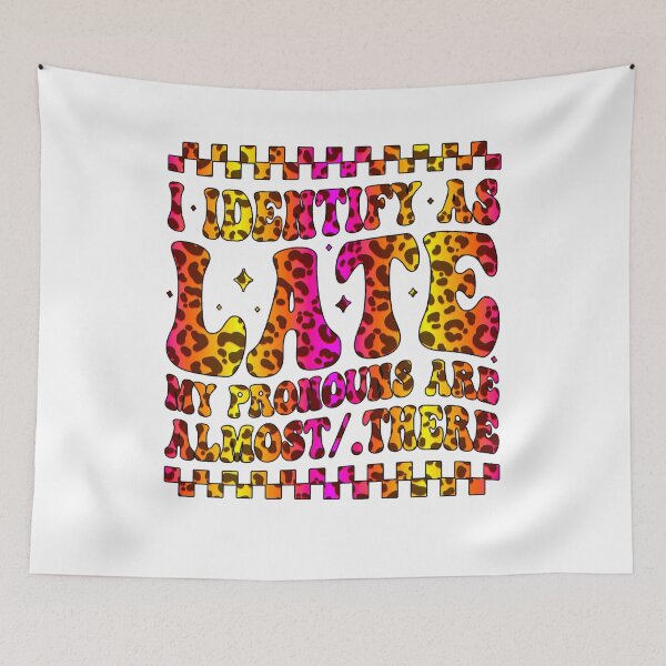 Item preview, Identify As Late My Pronouns Are Almost/There designed and sold by tigger shop.