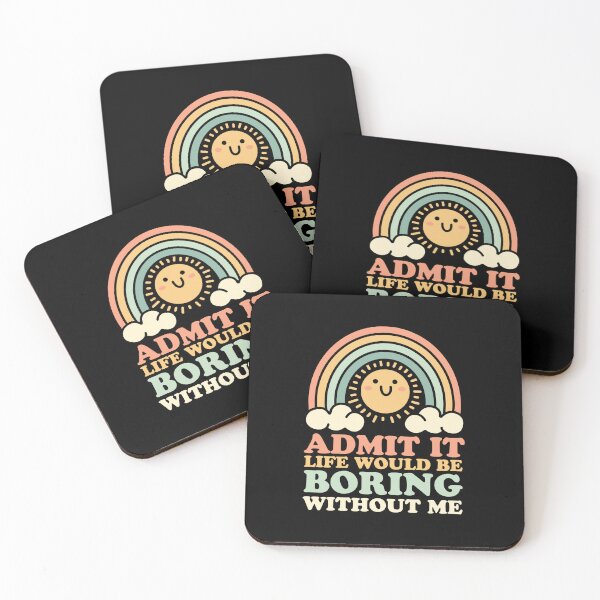 Item preview, Admit It Life Would Be Boring Without Me designed and sold by NQArtist.