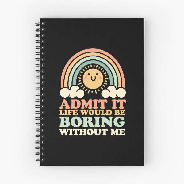 Item preview, Admit It Life Would Be Boring Without Me designed and sold by NQArtist.