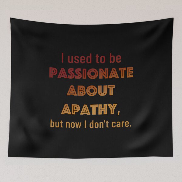 Item preview, I used to be passionate about apathy, but now I don't care. designed and sold by IceRipper.