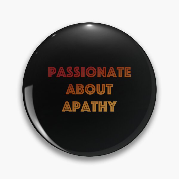 Item preview, Passionate about Apathy designed and sold by IceRipper.