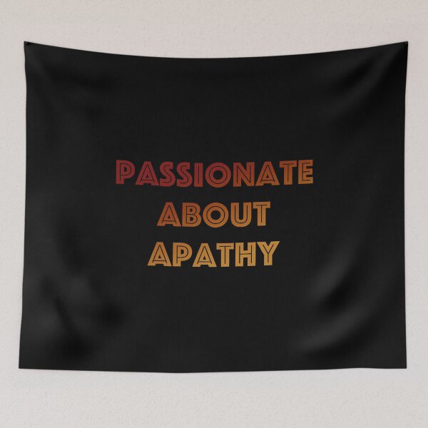 Item preview, Passionate about Apathy designed and sold by IceRipper.