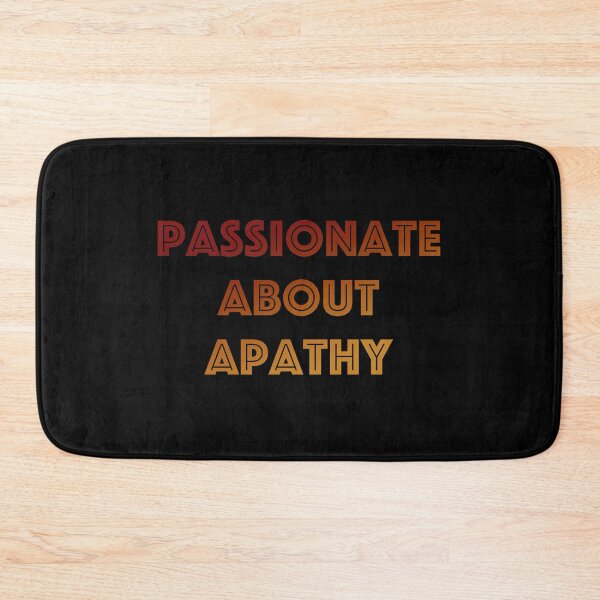 Item preview, Passionate about Apathy designed and sold by IceRipper.