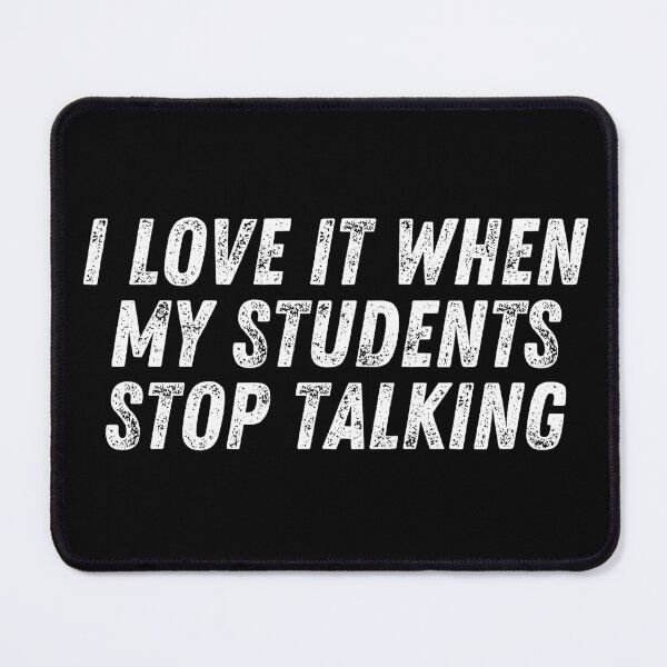 Item preview, i love it when my students stop talking designed and sold by manandi1.