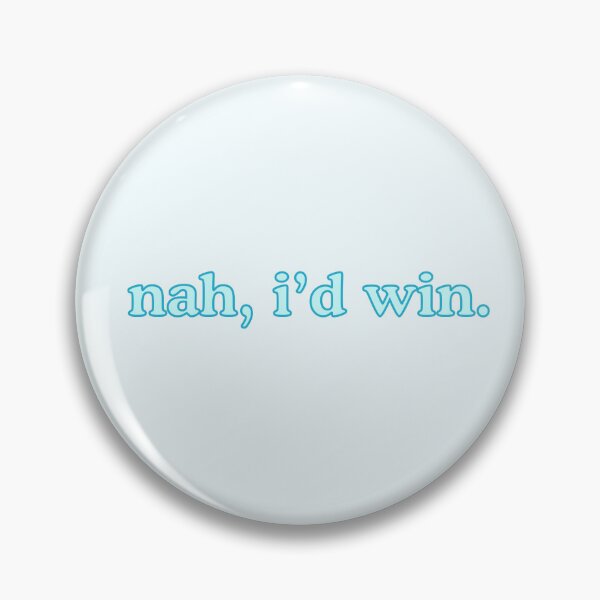 Item preview, nah, i'd win. designed and sold by omnipotentboom.