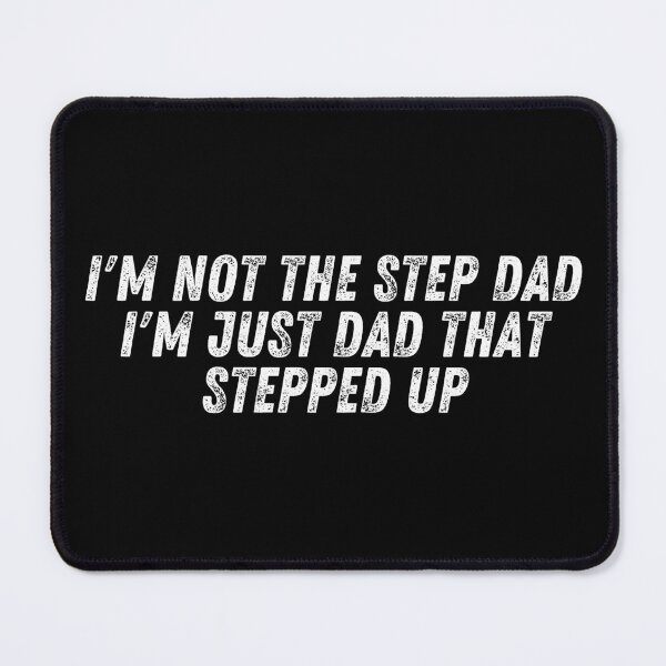 Item preview, I'm not the Step dad I'm just Dad that Stepped Up designed and sold by manandi1.