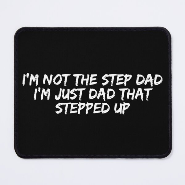 Item preview, I'm not the Step dad I'm just Dad that Stepped Up designed and sold by manandi1.