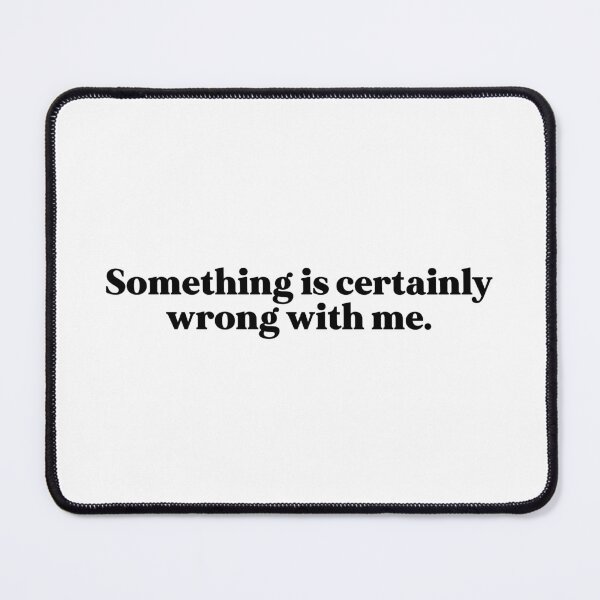 Item preview, Something is certainly wrong with me designed and sold by weirdly weird.