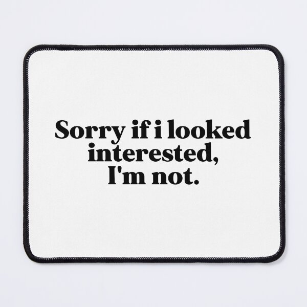 Item preview, Sorry if i looked interested, I'm not designed and sold by weirdly weird.