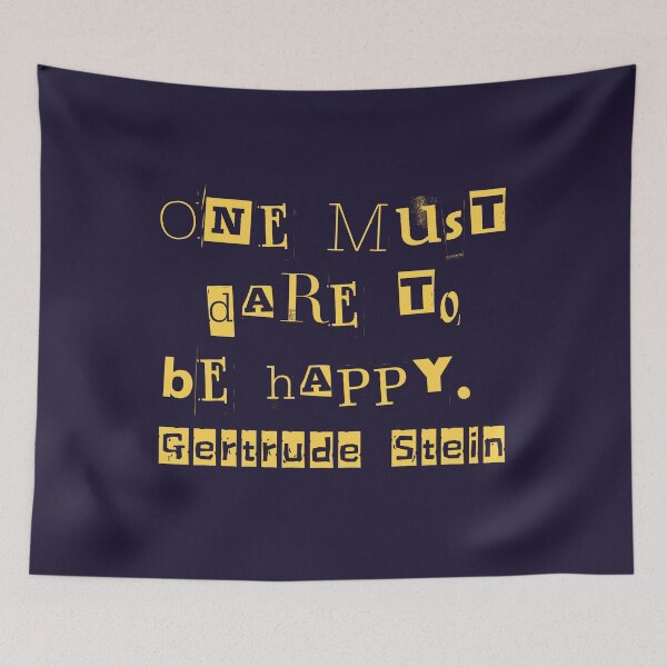 Item preview, Gertrude Stein quote: One must dare to be happy. designed and sold by artbleed.