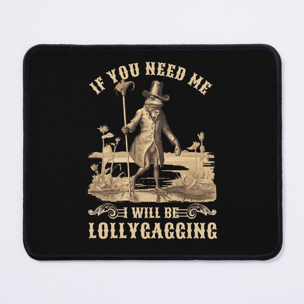 Item preview, If You Need Me I Will Be Lollygagging Frog Funny Design designed and sold by trendyzcom.