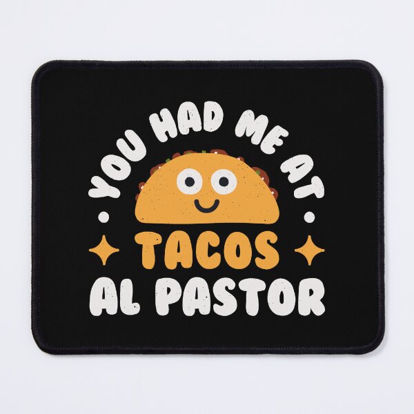 Item preview, You Had Me At Tacos Al Pastor - Tacos Al Pastor designed and sold by TomThornton.