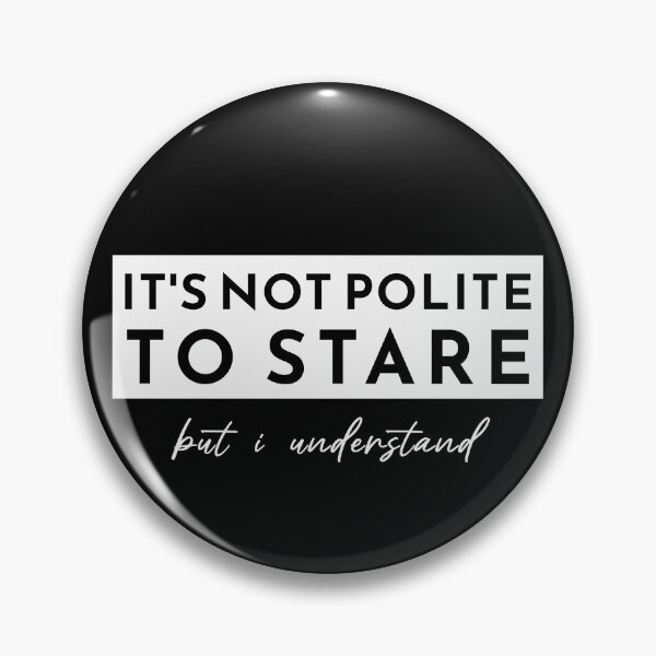 Item preview, It's Not Polite To Stare But I Understand designed and sold by KaiLabsArt.