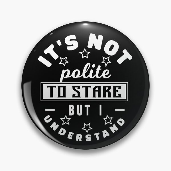 Item preview,  It's Not Polite To Stare But I Understand designed and sold by KaiLabsArt.