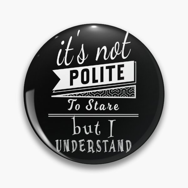 Item preview, It's Not Polite To Stare But I Understand designed and sold by KaiLabsArt.