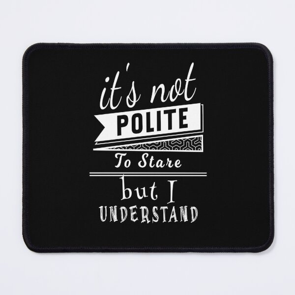 Item preview, It's Not Polite To Stare But I Understand designed and sold by KaiLabsArt.