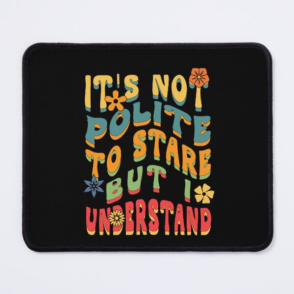 Item preview, Copy of It's Not Polite To Stare But I Understand designed and sold by KaiLabsArt.