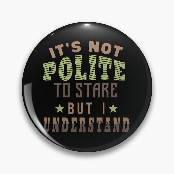 Item preview, Copy of Copy of It's Not Polite To Stare But I Understand designed and sold by KaiLabsArt.