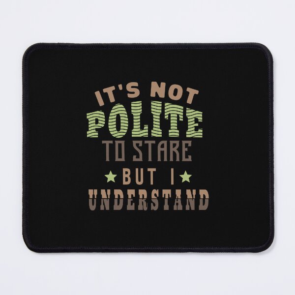 Item preview, Copy of Copy of It's Not Polite To Stare But I Understand designed and sold by KaiLabsArt.