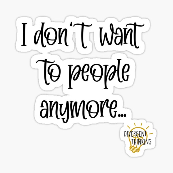 I don't want to people anymore... Sticker