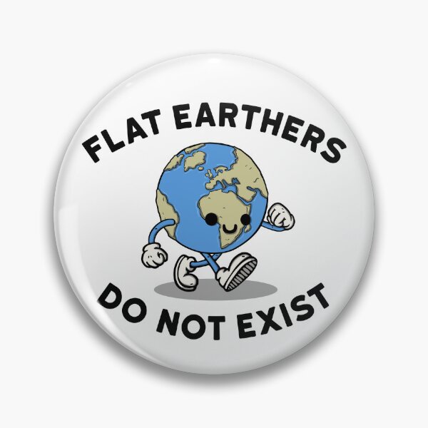 Item preview, Flat earthers do not exist designed and sold by NinoMelon.