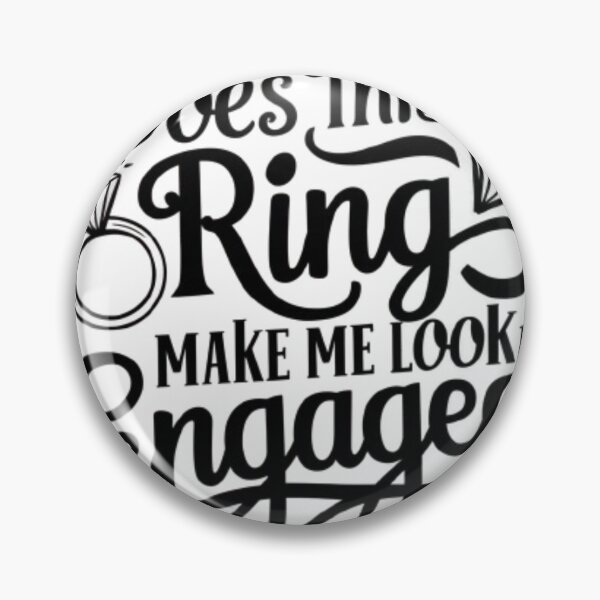 Item preview, DOES THIS RING MAKE ME LOOK ENGAGED FUNNY designed and sold by Obinne.